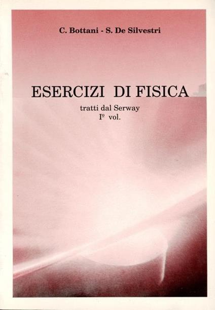 Esercizi di fisica tratti dal Serway 1. vol - copertina