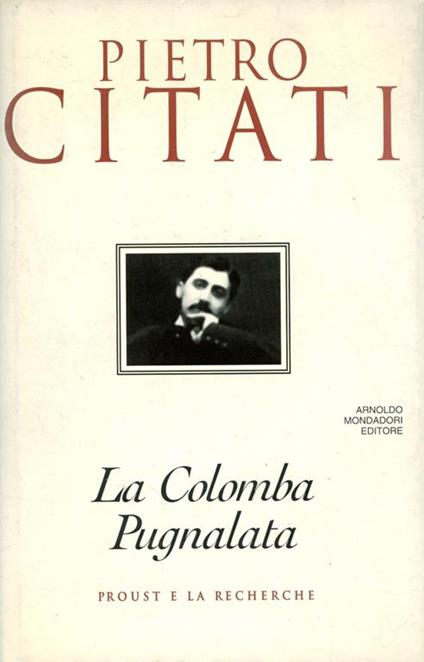La colomba pugnalata : Proust e la Recherche - Pietro Citati - copertina