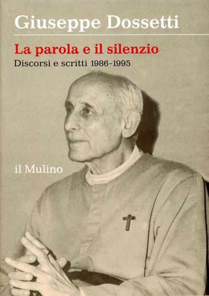 La parola e il silenzio : discorsi e scritti 1986-1995 - Giuseppe Dossetti - copertina