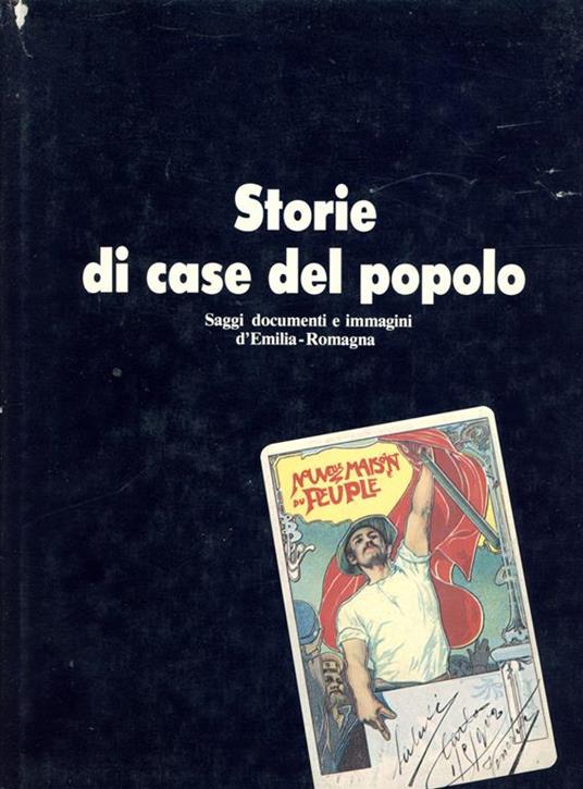 Storie di Case del Popolo : saggi, documenti e immagini d'Emilia-Romagna - Enrico Menduni - copertina