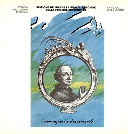 Scipione de' Ricci e la realtà pistoiese della fine del Settecento - Autori Vari - copertina