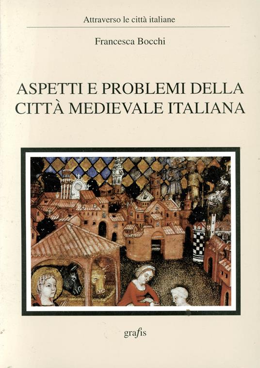 Aspetti e problemi della citta medievale italiana - Francesca Bocchi - copertina