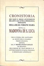 Cronistoria dei fasti e degli avvenimenti relativi all'antica prodigiosa immagine della Beata Vergine Maria detta la Madonna di S. Luca