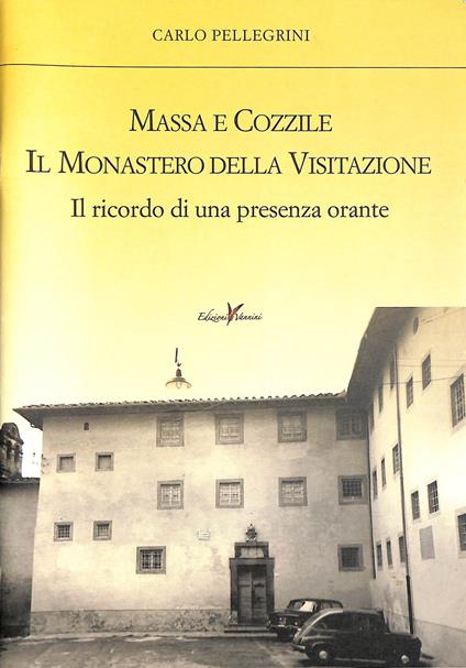 Massa e Cozzile il Monastero della Visitazione : Il ricordo di una presenza orante - Carlo Pellegrini - copertina