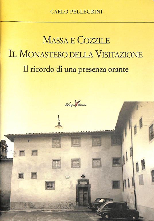 Massa e Cozzile il Monastero della Visitazione : Il ricordo di una presenza orante - Carlo Pellegrini - copertina