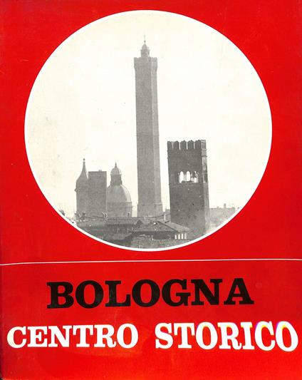 Bologna centro storico : catalogo per la mostra Bologna-centro storico : Bologna, Palazzo d'Accursio, 1970 - copertina