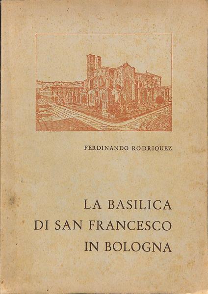 La basilica di San Francesco in Bologna - Ferdinando Rodriquez - copertina