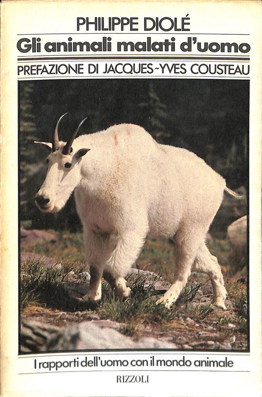 Gli animali malati d'uomo : i rapporti dell'uomo col mondo animale - Philippe Diolé - copertina