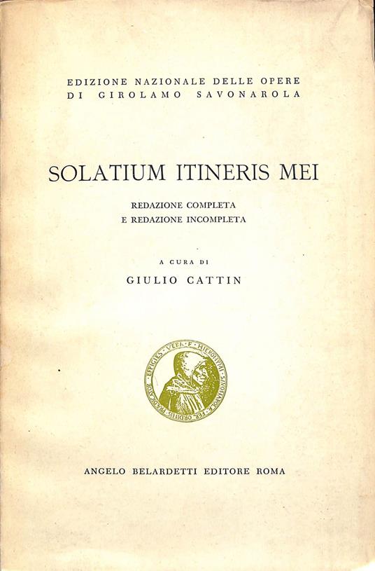 Solatium itineris mei : redazione completa e redazione incompleta - Girolamo Savonarola - copertina