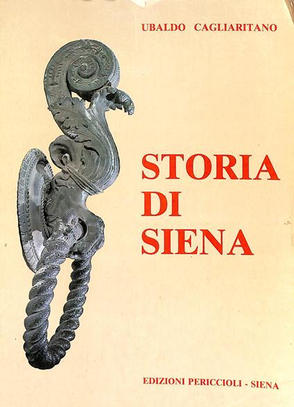 Storia di Siena : compendio di storia politica, letteraria ed artistica dalle origini alla liberazione (1944) - Ubaldo Cagliaritano - copertina