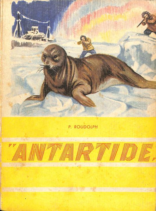 Antartide : avventure moderne - P. Roudolph - copertina