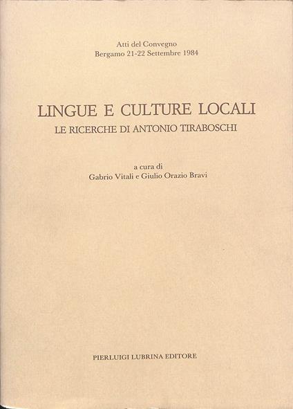 Lingue e culture locali : le ricerche di Antonio Tiraboschi : atti del convegno, Bergamo, 21-22 settembre 1984 - copertina