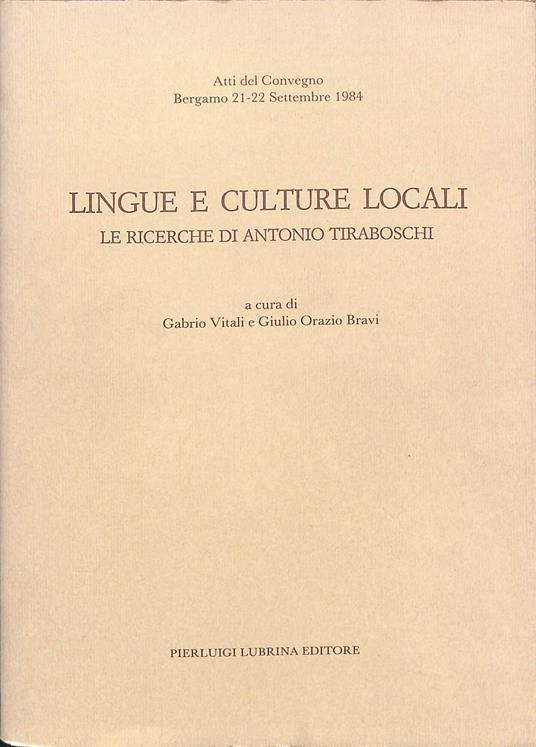 Lingue e culture locali : le ricerche di Antonio Tiraboschi : atti del convegno, Bergamo, 21-22 settembre 1984 - copertina