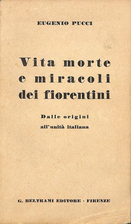 Vita morte e miracoli dei fiorentini : dalle origini all'unità italiana - Eugenio Pucci - copertina