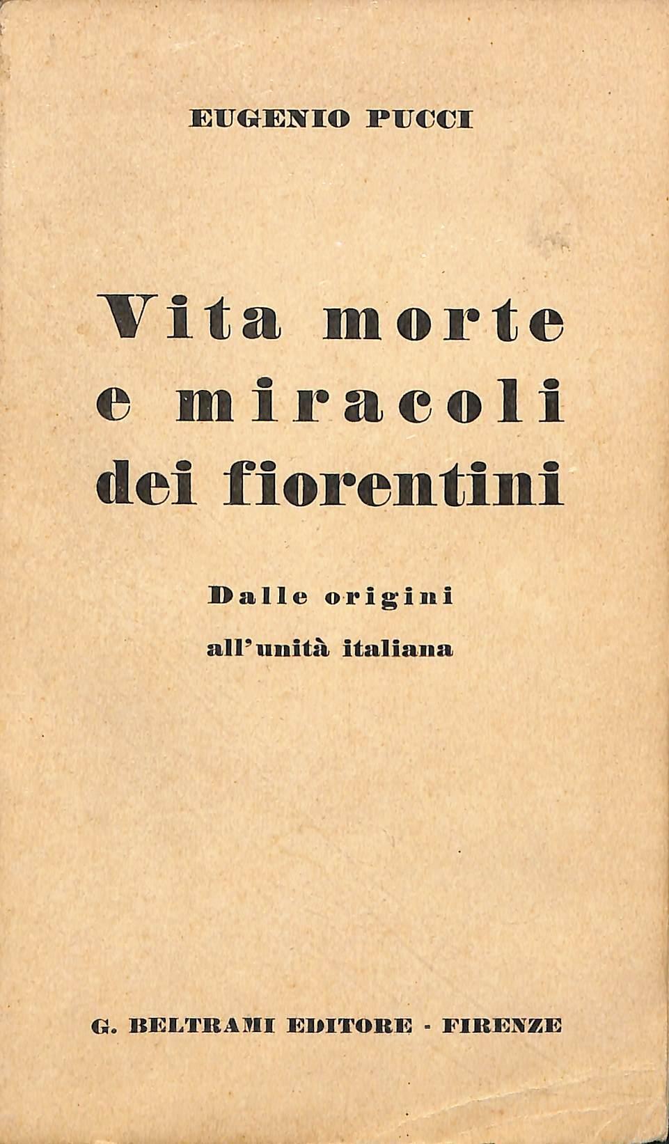Vita morte e miracoli dei fiorentini : dalle origini all'unità italiana