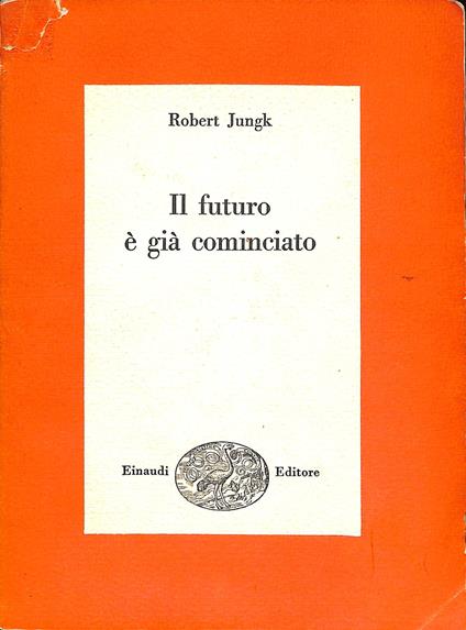 Il futuro è già cominciato - Robert Jungk - copertina