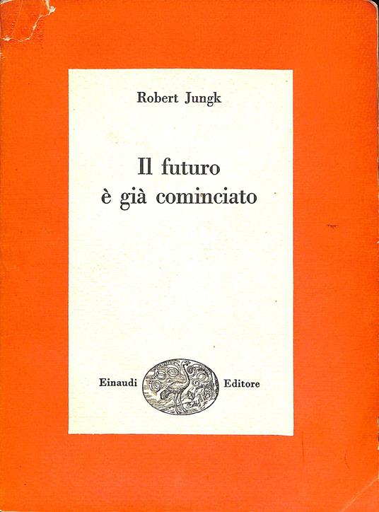 Il futuro è già cominciato - Robert Jungk - copertina