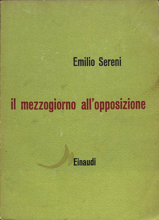 Il Mezzogiorno all'opposizione : dal taccuino di un ministro in congedo - Emilio Sereni - copertina