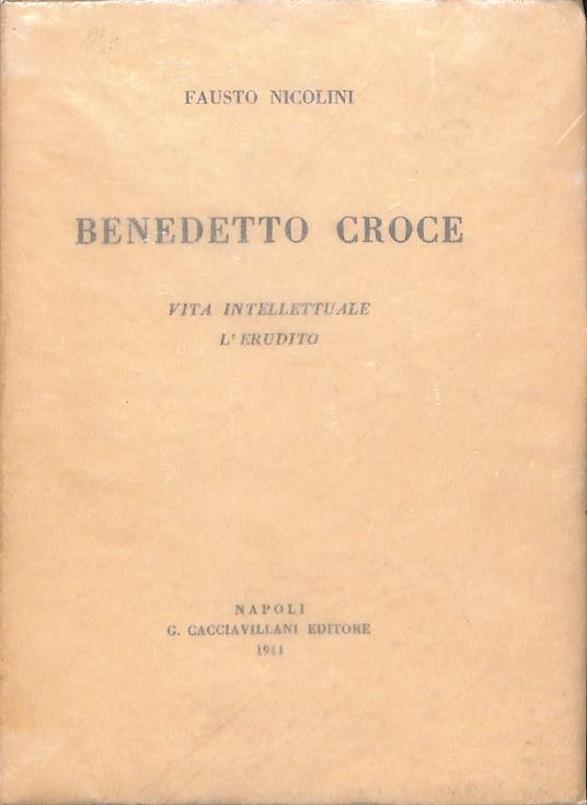 Benedetto Croce : vita intellettuale, l'erudito - Fausto Nicolini - copertina