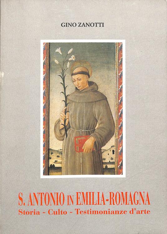 S. Antonio in Emilia-Romagna : storia, culto, testimonianze d'arte - Gino Zanotti - copertina