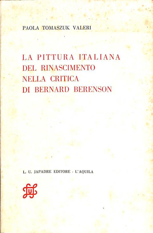 La pittura italiana del Rinascimento nella critica di Bernard Berenson - Paola Tomaszuk Valeri - copertina