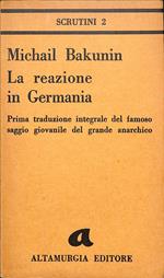 La reazione in Germania : prima traduzione integrale del famoso saggio giovanile del grande anarchico