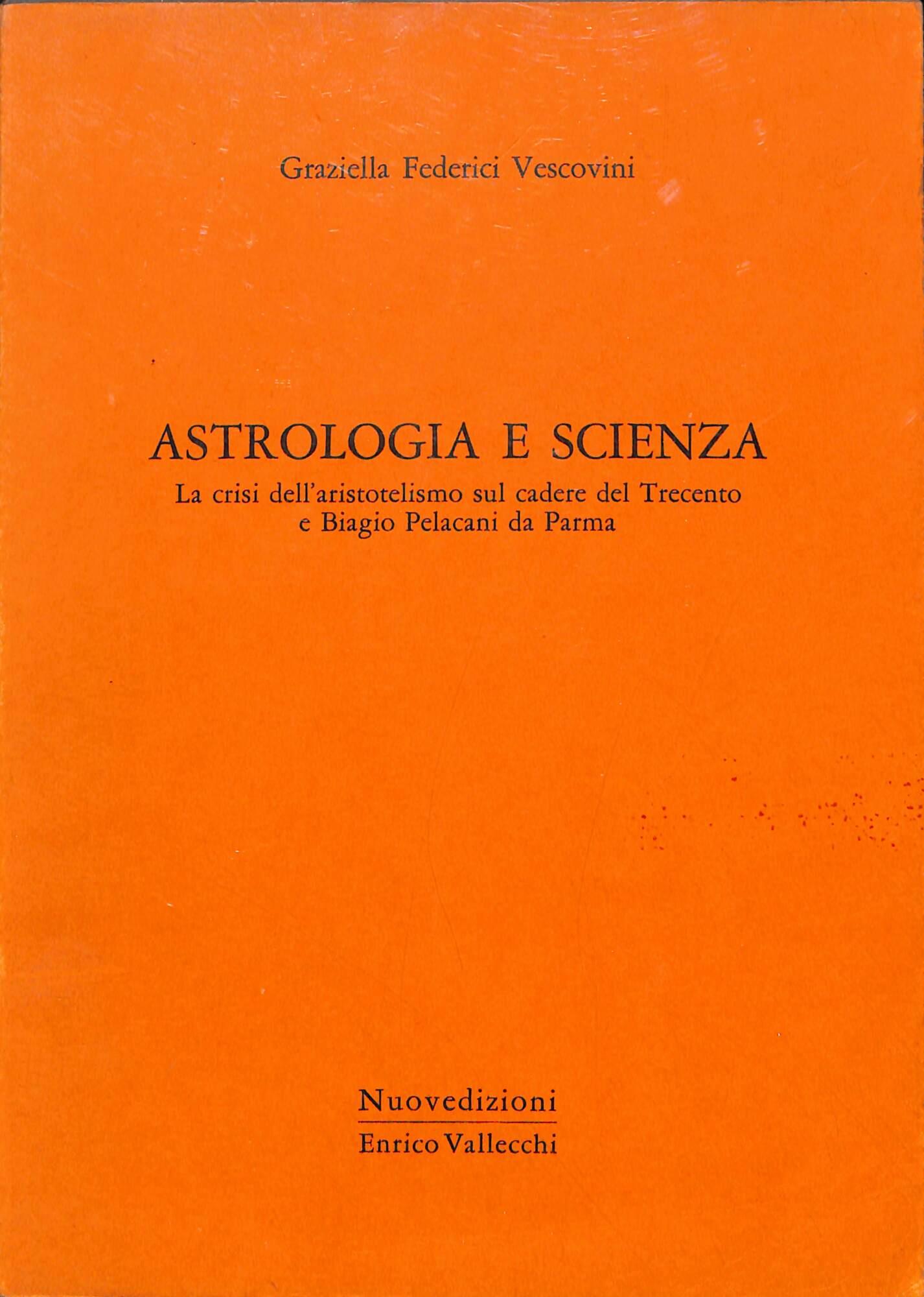 Astrologia e scienza : la crisi dell'aristotelismo sul cadere del Trecento e Biagio Pelacani da Parma