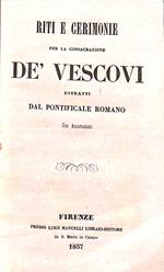 Riti e cerimonie per la consacrazione dei Vescovi estratti dal Pontificale romano, con annotazioni