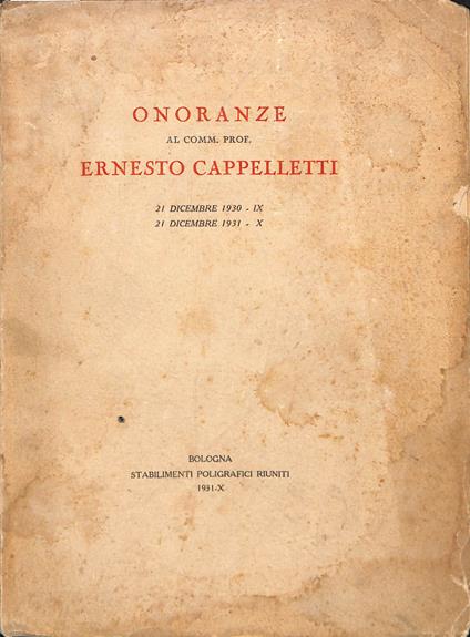 Onoranze al comm. prof. Ernesto Cappelletti : 21 Dicembre 1930, 21 Dicembre 1931 : - copertina