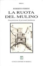 La ruota del mulino : una proiezione di personale familiarità