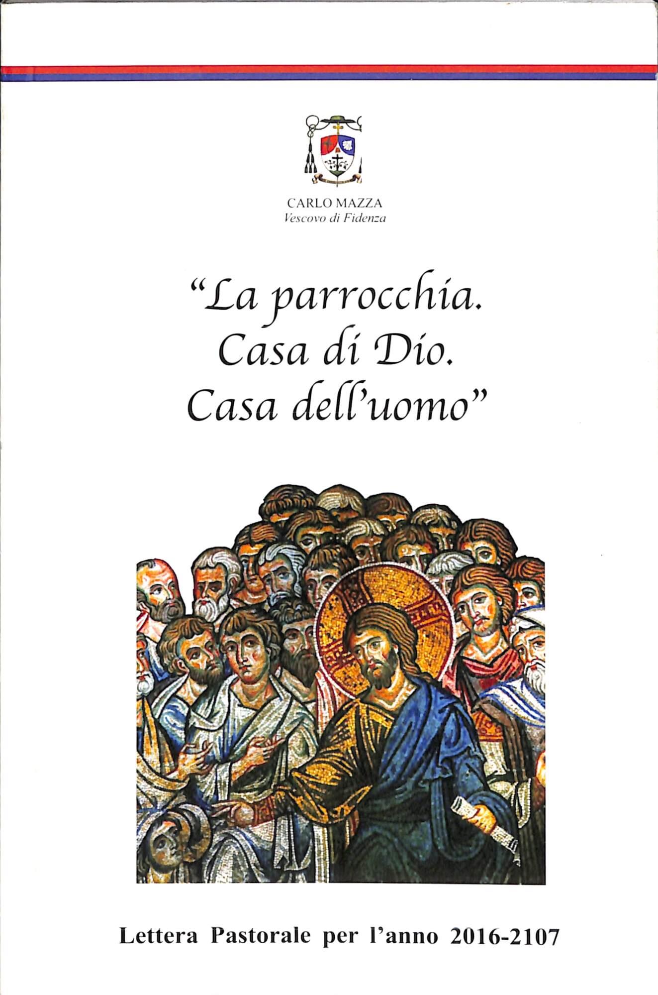 La parrocchia. Casa di Dio. Casa dell'uomo : lettera pastorale per l'anno 2016-2017