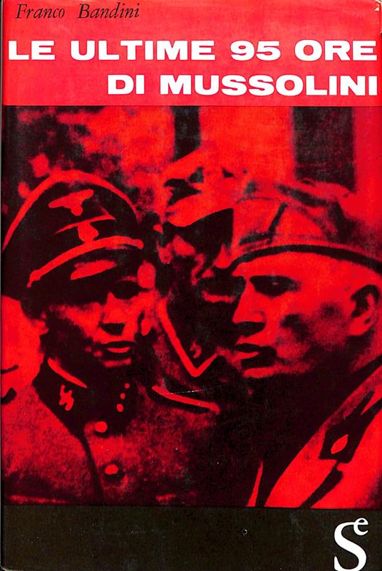 Le ultime 95 ore di Mussolini - Franco Bandini - copertina