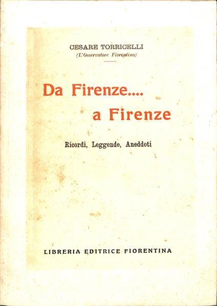 Da Firenze...a Firenze : ricordi, leggende, aneddoti - Cesare Torricelli - copertina