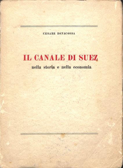 Il canale di Suez nella storia e nella economia - Cesare Bonacossa - copertina