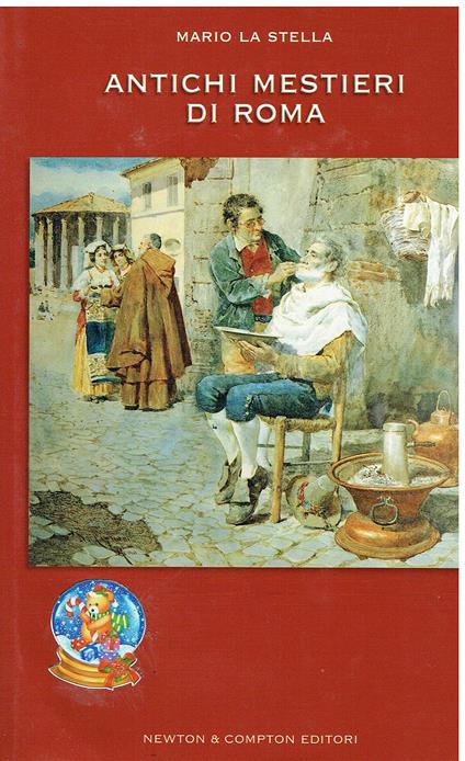 Antichi mestieri di Roma. Un viaggio affascienante nel cuore della città tra artigiani, botteghe e venditori ambulanti - Mario La Stella - copertina