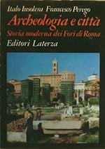Archeologia e città. Storia moderna dei Fori di Roma