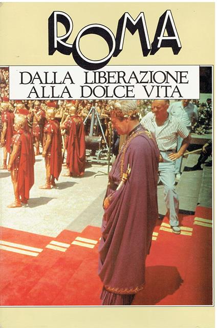 Roma. Dalla Liberazione Alla Dolce Vita. Roma Politica, Roma Com'Era, Crimen, I Papi, La Moda, Arriva La Tv, I Divi, Cinecittìê, La Dolce Vita, Gli Intelligenti - copertina