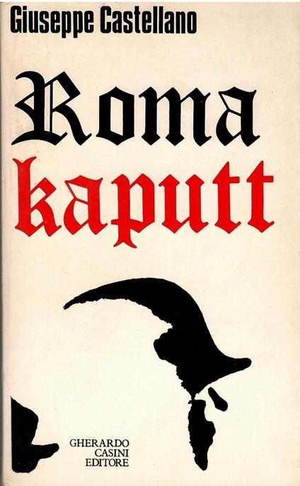 ROMA KAPUTT DI GIUSEPPE CASTELLANO - GHERARDO CASINI EDITORE 1967 - copertina