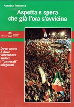Aspetta e spera che già l'ora si avvicina. Dove vanno o dove vorrebbero andare i 
