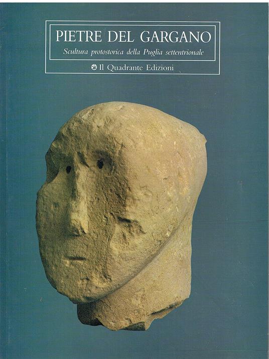 PIETRE DEL GARGANO. Scultura protostorica della Puglia settentrionale - copertina