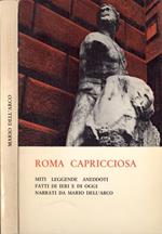 Roma capricciosa. Miti leggende aneddoti fatti di ieri e di oggi