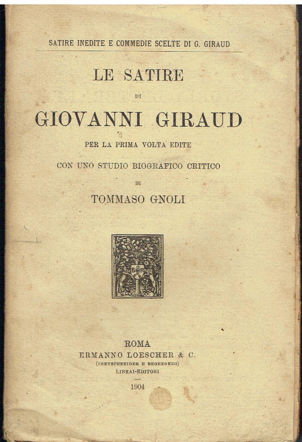 Le satire, per la prima volta edite con uno studio biografico critico di Tommaso Gnoli