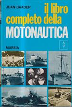 Il Libro Completo Della Motonautica. Motoscafi Da Crociwra E Barche Sportive Veloci