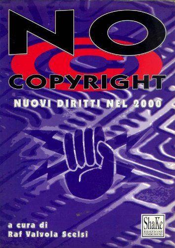 No Copyright. Nuovi diritti nel 2000 a cura di Raf Valvola Scelsi - copertina