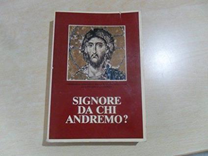 SIGNORE DA CHI ANDREMO? - IL CATECHISMO DEGLI ADULTI - copertina