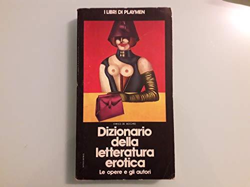 Dizionario Della Letteratura Erotica: Le Opere E Gli Autori