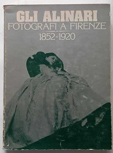 Gli Alinari fotografi a Firenze 1852-1920 - copertina