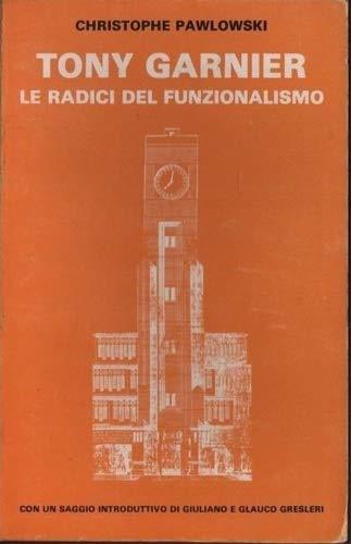 Tony Garnier: le radici del funzionalismo. Fondamenti e rifondazione del Movimento moderno 5