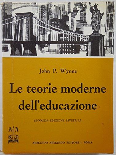 J 7537 Libro Le Teorie Moderne Dell'Educazione Di John P. Wynne A Cura Di Trieste Valdi 2A Ed 1966 - P. John Wynne - copertina