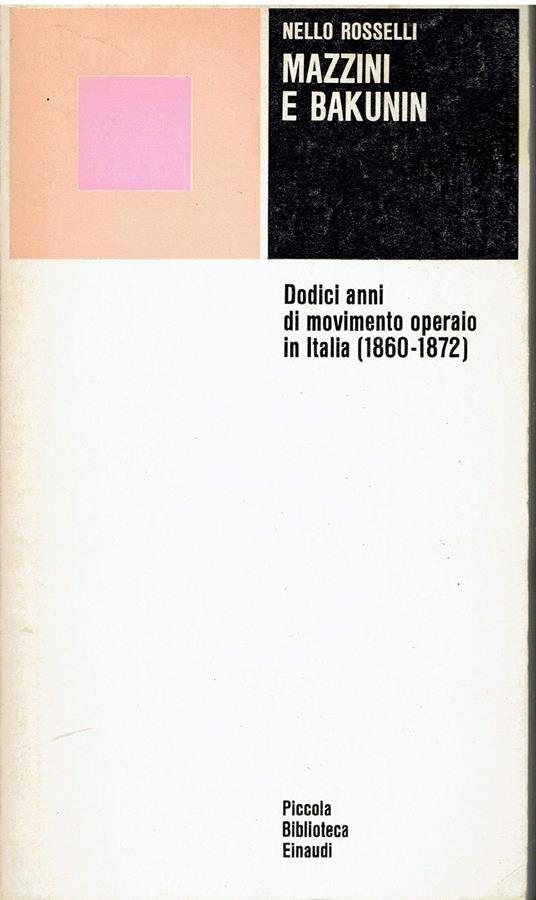 Mazzini e Bakunin. Dodici anni di movimento operaio in Italia (1860 - 1872). Prefazione di Leo Valiani - copertina